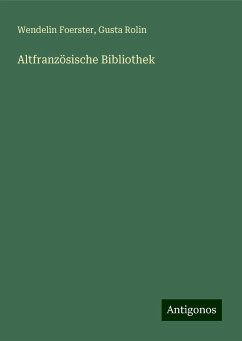 Altfranzösische Bibliothek - Foerster, Wendelin; Rolin, Gusta