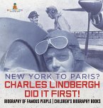 New York to Paris? Charles Lindbergh Did It First! Biography of Famous People   Children's Biography Books