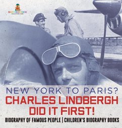 New York to Paris? Charles Lindbergh Did It First! Biography of Famous People   Children's Biography Books - Baby