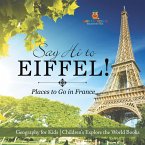 Say Hi to Eiffel! Places to Go in France - Geography for Kids   Children's Explore the World Books