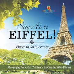Cover Say Hi to Eiffel! Places to Go in France - Geography for Kids   Children's Explore the World Books