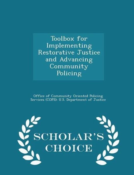 Toolbox for Implementing Restorative Justice and Advancing Community Policing - Scholar's Choice Edition Toolbox for Implementing Restorative Justice and Advancing Community Policing - Scholar's Choice Edition