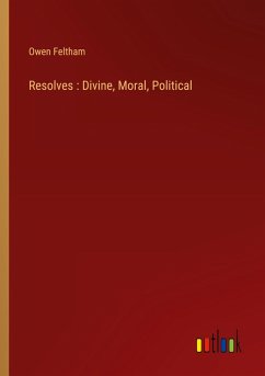 Resolves : Divine, Moral, Political Resolves : Divine, Moral, Political