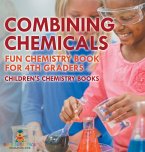 Combining Chemicals - Fun Chemistry Book for 4th Graders   Children's Chemistry Books