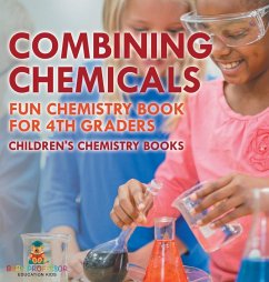 Combining Chemicals - Fun Chemistry Book for 4th Graders   Children's Chemistry Books - Baby