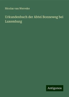 Urkundenbuch der Abtei Bonneweg bei Luxemburg - Werveke, Nicolas Van