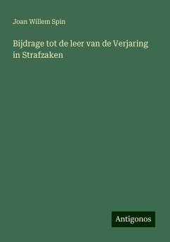 Bijdrage tot de leer van de Verjaring in Strafzaken - Spin, Joan Willem