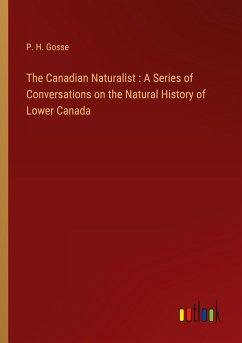 The Canadian Naturalist : A Series of Conversations on the Natural History of Lower Canada - Gosse, P. H.