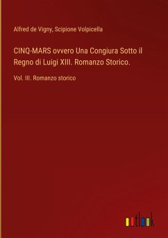 CINQ-MARS ovvero Una Congiura Sotto il Regno di Luigi XIII. Romanzo Storico. - De Vigny, Alfred; Volpicella, Scipione