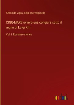 CINQ-MARS ovvero una congiura sotto il regno di Luigi XIII - De Vigny, Alfred; Volpicella, Scipione