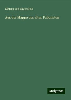 Aus der Mappe des alten Fabulisten - Bauernfeld, Eduard Von