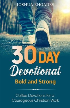 30 Day Devotional - Bold and Strong- Coffee Devotions for a Courageous Christian Walk - Rhoades, Joshua