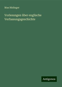 Vorlesungen über englische Verfassungsgeschichte - Büdinger, Max