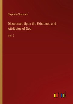 Discourses Upon the Existence and Attributes of God - Charnock, Stephen