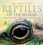All About the Reptiles of the World - Animal Books   Children's Animal Books