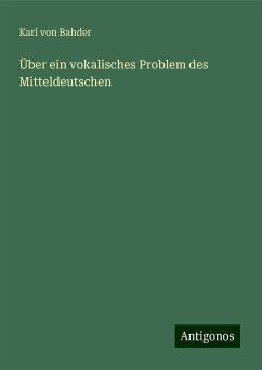 Über ein vokalisches Problem des Mitteldeutschen - Bahder, Karl Von