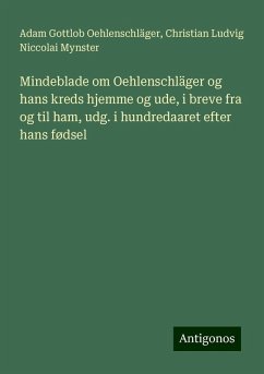 Mindeblade om Oehlenschläger og hans kreds hjemme og ude, i breve fra og til ham, udg. i hundredaaret efter hans fødsel - Oehlenschläger, Adam Gottlob; Mynster, Christian Ludvig Niccolai