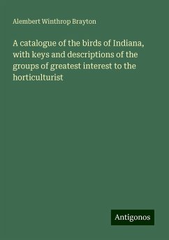 A catalogue of the birds of Indiana, with keys and descriptions of the groups of greatest interest to the horticulturist - Brayton, Alembert Winthrop