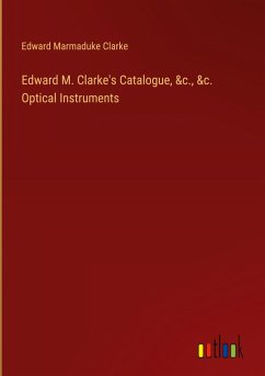 Edward M. Clarke's Catalogue, &c., &c. Optical Instruments - Clarke, Edward Marmaduke