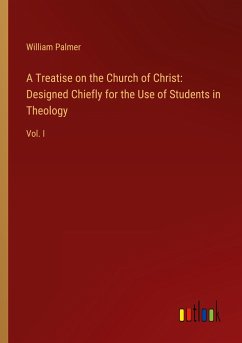 A Treatise on the Church of Christ: Designed Chiefly for the Use of Students in Theology