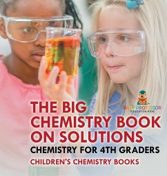 The Big Chemistry Book on Solutions - Chemistry for 4th Graders   Children's Chemistry Books - Baby