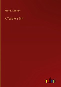 A Teacher's Gift - Lathbury, Mary B.