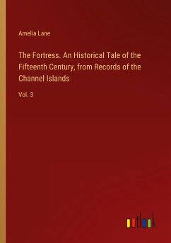 The Fortress. An Historical Tale of the Fifteenth Century, from Records of the Channel Islands