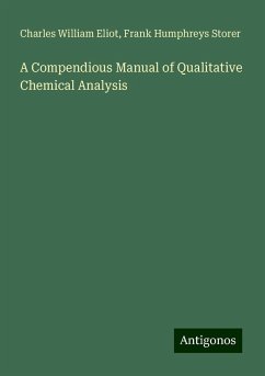 A Compendious Manual of Qualitative Chemical Analysis - Eliot, Charles William; Storer, Frank Humphreys