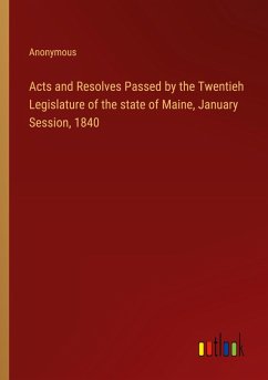 Acts and Resolves Passed by the Twentieh Legislature of the state of Maine, January Session, 1840