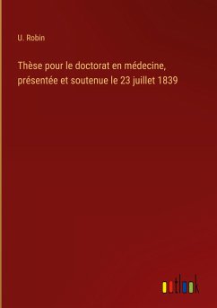 Thèse pour le doctorat en médecine, présentée et soutenue le 23 juillet 1839