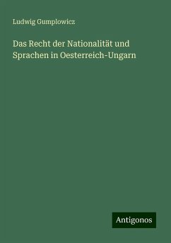 Das Recht der Nationalität und Sprachen in Oesterreich-Ungarn - Gumplowicz, Ludwig