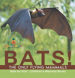 Cover BATS! The Only Flying Mammals   Bats for Kids   Children's Mammal Books