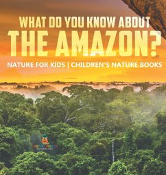 What Do You Know about the Amazon? Nature for Kids   Children's Nature Books - Baby