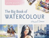 Learn Quickly: The Big Book of Watercolour Learn Quickly: The Big Book of Watercolour