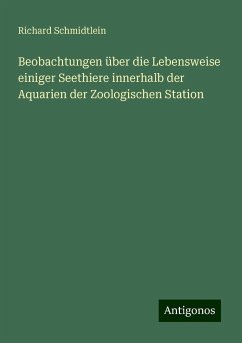 Beobachtungen über die Lebensweise einiger Seethiere innerhalb der Aquarien der Zoologischen Station - Schmidtlein, Richard