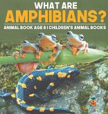 What are Amphibians? Animal Book Age 8 Children's Animal Books What are Amphibians? Animal Book Age 8 Children's Animal Books