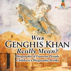Was Genghis Khan Really Mean? Biography of Famous People   Children's Biography Books Was Genghis Khan Really Mean? Biography of Famous People   Children's Biography Books