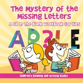 The Mystery of the Missing Letters - A Fill In The Blank Workbook for Kids   Children's Reading and Writing Books