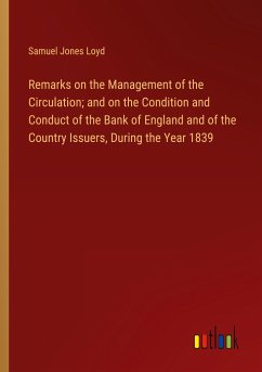 Remarks on the Management of the Circulation; and on the Condition and Conduct of the Bank of England and of the Country Issuers, During the Year 1839