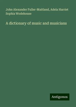 A dictionary of music and musicians - Fuller-Maitland, John Alexander; Wodehouse, Adela Harriet Sophia