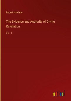 The Evidence and Authority of Divine Revelation - Haldane, Robert