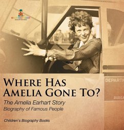 Where Has Amelia Gone To? The Amelia Earhart Story Biography of Famous People   Children's Women Biographies - Baby