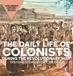 The Daily Life of Colonists during the Revolutionary War - History Stories for Children   Children's History Books - Baby