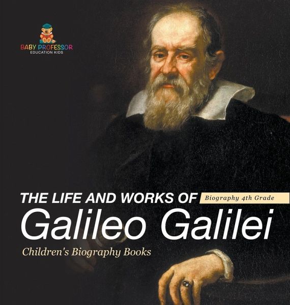 The Life and Works of Galileo Galilei - Biography 4th Grade Children's Art Biographies The Life and Works of Galileo Galilei - Biography 4th Grade Children's Art Biographies