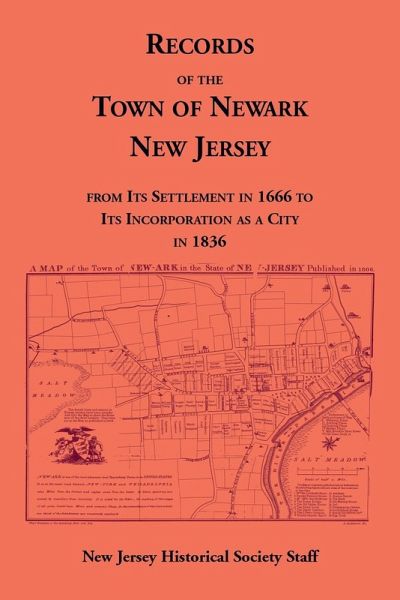Records of the Town of Newark, New Jersey From Its Settlement in 1666 to Its Incorporation As a City in 1836 Records of the Town of Newark, New Jersey From Its Settlement in 1666 to Its Incorporation As a City in 1836