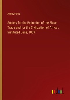 Society for the Extinction of the Slave Trade and for the Civilization of Africa : Instituted June, 1839 - Anonymous