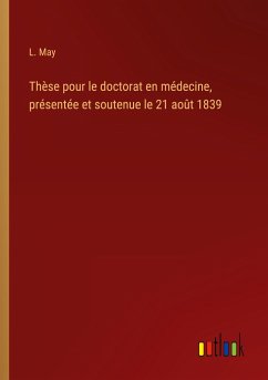 Thèse pour le doctorat en médecine, présentée et soutenue le 21 août 1839