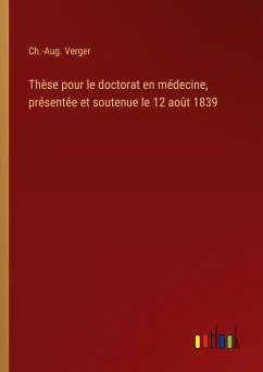 Thèse pour le doctorat en médecine, présentée et soutenue le 12 août 1839 - Verger, Ch. -Aug.