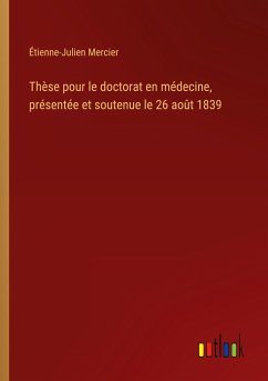 Thèse pour le doctorat en médecine, présentée et soutenue le 26 août 1839