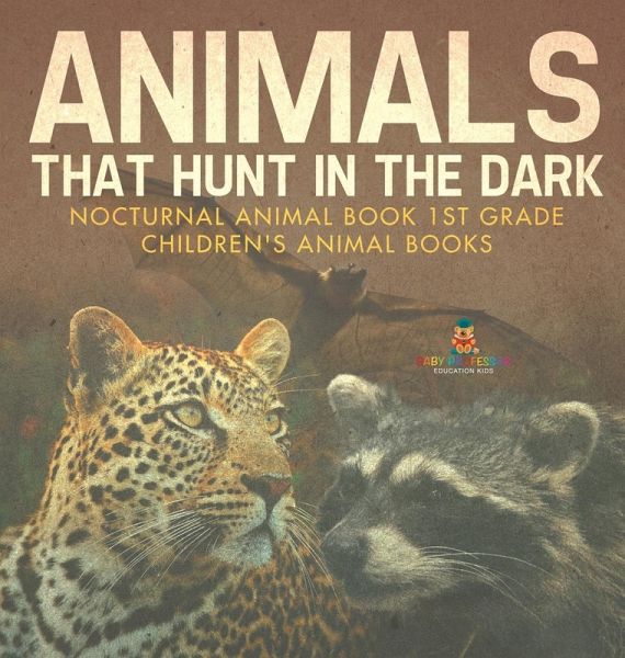 Animals That Hunt In The Dark - Nocturnal Animal Book 1st Grade Children's Animal Books Animals That Hunt In The Dark - Nocturnal Animal Book 1st Grade Children's Animal Books